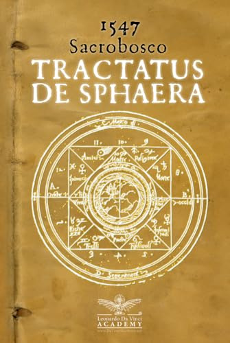 1547 - Tractatus de sphaera - Annotazioni sopra la lezione della sfera del Sacro Bosco: I misteri della cosmologia medievale e l'arte dell'astronomia rinascimentale in un'edizione unica