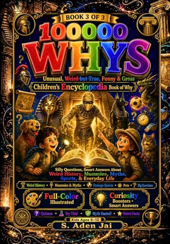 100000 Whys: Unusual, Weird-but-True, Funny & Gross Children’s Encyclopedia Book of Why: Book 3 of 3 Silly Questions, Smart Answers About Weird ... WHYS Full-Color Encyclopedia Collection)