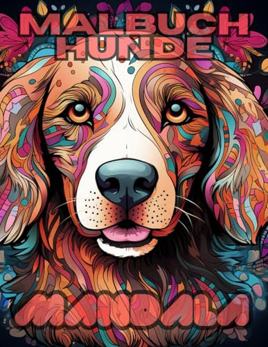 Malbuch Hunde Mandala: Tauchen Sie ein in die Welt der Hunde mit beruhigenden Mandalas