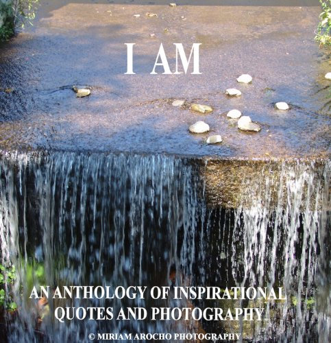 I Am: An Anthology of Inspirational Quotes and Photography