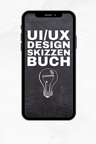 UI/ UX Design Skizzenbuch: Softwareentwickler Notizbuch zum Planen und Entwickeln von mobilen Apps und Smartphone Applikationen