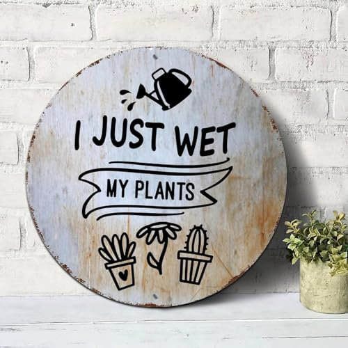 Gartenschilder I Just Wet My Plants, inspirierende Sprüche, runde Blechschilder, Aluminium-Metallschilder, Wandkunst, Bauernhaus, dekorativer Kranz, rustikale Wanddekoration, Einweihungsgeschenk