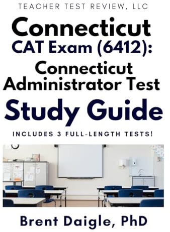 CAT Connecticut Administrator Test 6412 Study Guide: Leadership Review, Realistic Scenarios, and 3 Full-Length Exams for Aspiring School Administrators