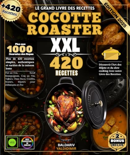Le Grand Livre Des Recettes COCOTTE ROASTER : Plus de 420 recettes simples, authentiques et variées de la cuisson lente : Pot-au-Feu, Bœuf ... Braisés, Mijotés pour Débutants et Pro