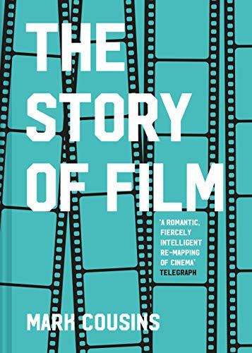 The Story of Film: The Essential History of Hollywood and World Cinema from Silent Movies to the Digital Age
