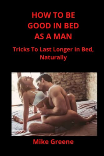 HOW TO BE GOOD IN BED AS A MAN: Tricks To Last Longer In Bed Naturally