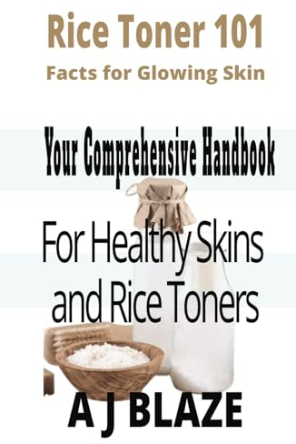 Rice Toner 101: Quick Facts for Glowing Skin: Your Comprehensive Handbook for Healthy Skin and Rice Toners