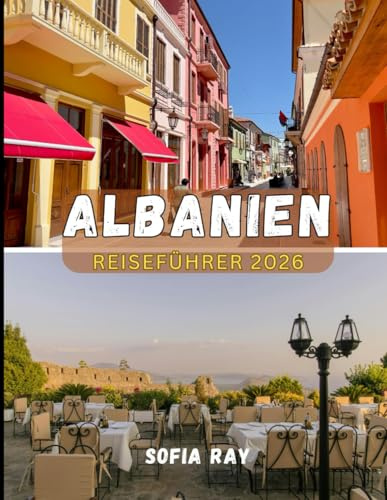 ALBANIEN REISEFÜHRER 2026: Entdecken Sie Albanien im Jahr 2026: Von den rauen Alpen bis zur Riviera erwarten Sie Kultur, Küche und verborgene Schätze