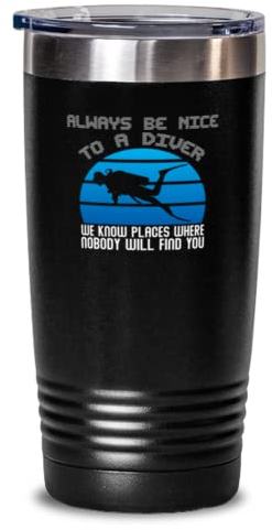 Gobelet isotherme en acier inoxydable de 591 ml avec inscription « Always Be Nice To A Diver We Know Places Where Nobody Will Find You Swimmer Diver »