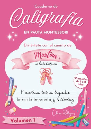 CUADERNO DE CALIGRAFÍA EN PAUTA MONTESSORI:: practica letra ligada, letra de imprenta y lettering, con el cuento de Martina un hada bailarina (para niños de 8 a 11 años). VOLUMEN 1