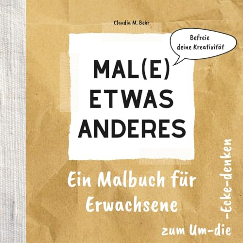 Mal(e) etwas anderes: Malbuch für Erwachsene für mehr Kreativität | Schönes Geschenk für Frauen zum Geburtstag, zu Weihnachten oder zwischendurch
