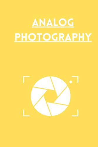 Analog photography. Logbook for film photography: Notebook to memorize the settings of your photos: Photography journal for professional photographers and beginners