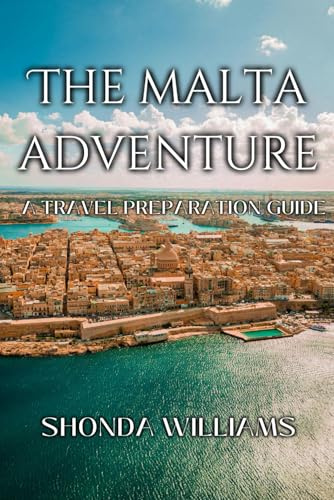 THE MALTA ADVENTURE: A TRAVEL PREPARATION GUIDE