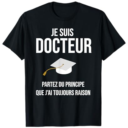 Doctor Drôle Cadeau Phd Je suis Docteur T-Shirt