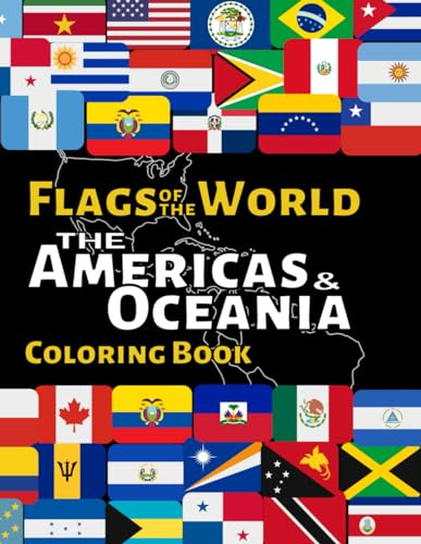 Flags of the World The Americas & Oceania: World Flag Coloring book with over 55 Flags and Maps to Color, Learn about each Continent's Countries and their Flags