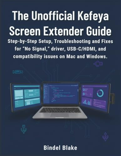 The Unofficial Kefeya Screen Extender Guide: Step-by-Step Setup, Troubleshooting and Fixes for “No Signal,” driver, USB-C/HDMI, and compatibility issues on Mac and Windows.