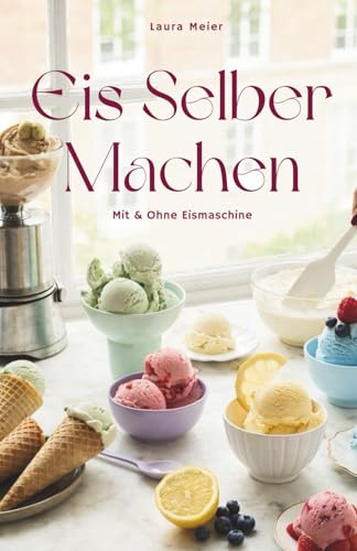 Eis Selber Machen: Mit & Ohne Eismaschine