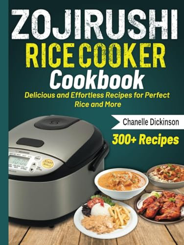 Zojirushi Rice Cooker Cookbook: Delicious and Effortless Recipes for Perfect Rice and More