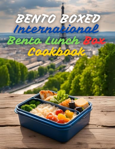 Bento Boxed: International Bento Lunch Box Cookbook – Japanese, Mexican, Italian, Polish, and More Variants Perfect for Work, School, or Dates | 290 Creative Bento Recipes for Lovers of New Tastes