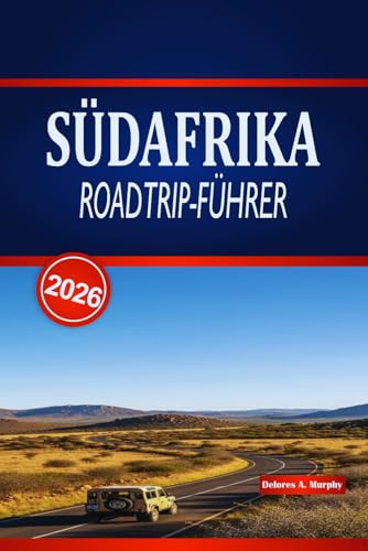 SÜDAFRIKA ROADTRIP-FÜHRER 2026: Ihr praktisches Handbuch zu landschaftlich reizvollen Küstenfahrten, Wildtierabenteuern, Essensstopps und Unterkunftstipps