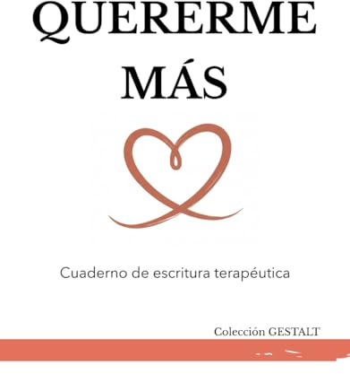 CUADERNO DE ESCRITURA TERAPÉUTICA: QUERERME MÁS. Recupera tu valor y silencia la crítica interna.: Diario guiado de 6 semanas para dejar la ... GESTALT: Cuadernos de escritura terapéutica)