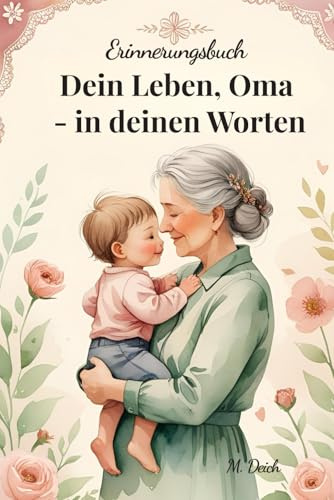 Dein Leben, Oma - in deinen Worten: Ein liebevoll gestaltetes Erinnerungs- und Ausfüllbuch mit 300 Fragen – persönliches Geschenk für Oma zum ... so, in Farbe mit einzigartigen Kapitelseiten
