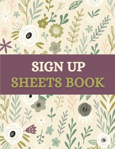 Sign Up Sheets Book (8.5 x 11 Inches): Floral Designed Notebook – Participant Registration & Contact Information Log for Events, Classes & Volunteer Programs