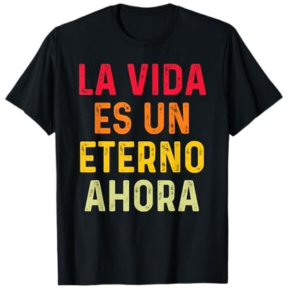La vida es un eterno ahora citas de inspiración Camiseta