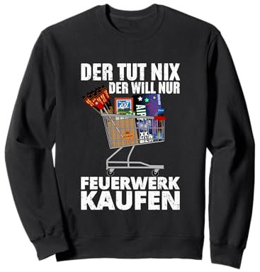 Der Tut Nix der will nur Feuerwerk kaufen Sweatshirt