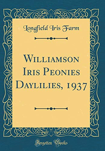 Williamson Iris Peonies Daylilies, 1937 (Classic Reprint)