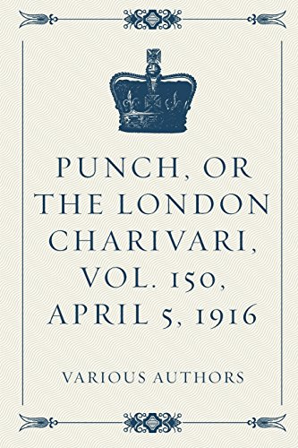 Punch, or the London Charivari, Vol. 150, April 5, 1916
