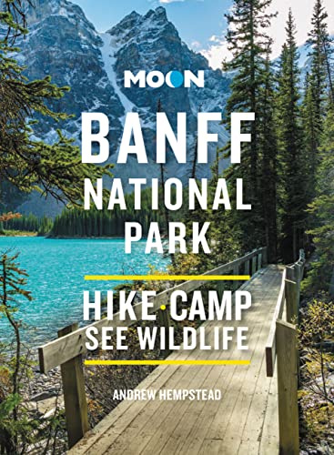 Moon Banff National Park (Fourth Edition): Scenic Drives, Wildlife, Hiking & Skiing (Travel Guide)