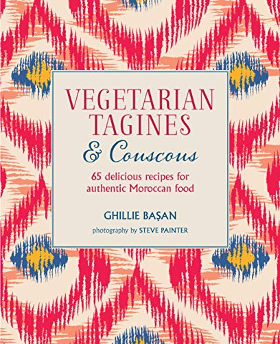 Vegetarian Tagines & Couscous: 65 delicious recipes for authentic Moroccan food