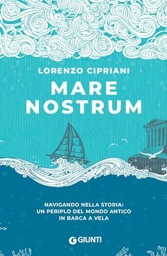 Mare Nostrum: Navigando nella storia: un periplo del mondo antico in barca a vela