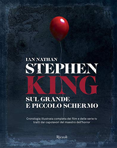Stephen King sul grande e piccolo schermo. Cronologia illustrata completa dei film e delle serie Tv tratti dai capolavori del maestro dell'horror. Ediz. a colori