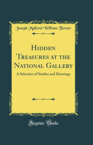Hidden Treasures at the National Gallery: A Selection of Studies and Drawings (Classic Reprint)