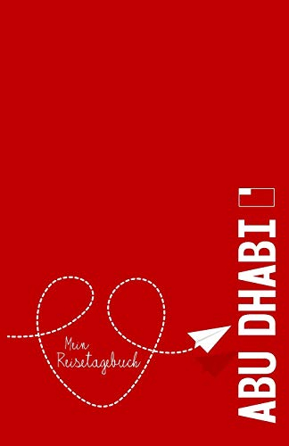 Abu Dhabi - Mein Reisetagebuch: Zum Selberschreiben und Gestalten, zum Ausfüllen und als Abschiedsgeschenk