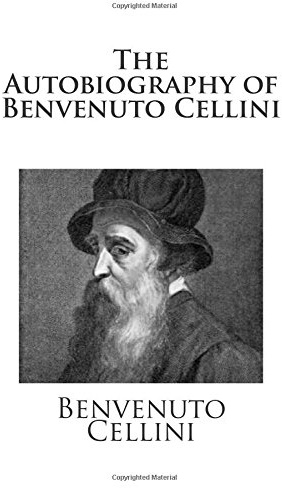 The Autobiography of Benvenuto Cellini
