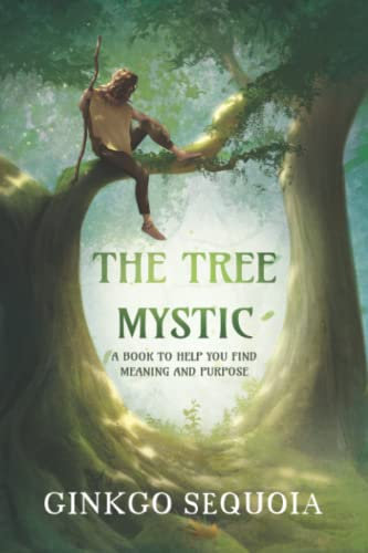 The Tree Mystic: A book to help you find meaning and purpose