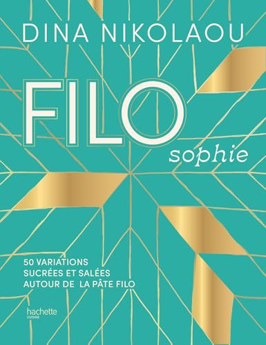 FILOsophie: 50 variations sucrées et salées autour de la pâte filo