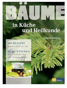Bäume in Küche und Heilkunde: 80 Rezepturen für Wohlbefinden und Hausapotheke. Porträts von 28 Baumarten mit erstklassigen Fotos. Traditionelle und innovative Rezepte von herzhaft bis süß