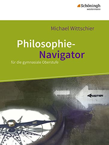 Philosophie-Navigator: Schulbuch für die gymnasiale Oberstufe (Philosophie-Navigator: für die gymnasiale Oberstufe)