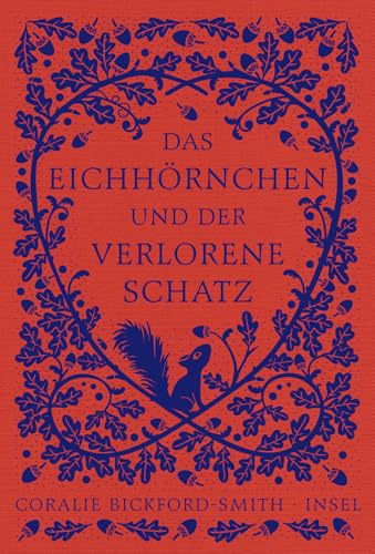 Das Eichhörnchen und der verlorene Schatz: Ein inspirierendes Bilderbuch für jedes Alter | In hochwertiges Leinen gebunden (Kleine Tiere, große Buchkunst)