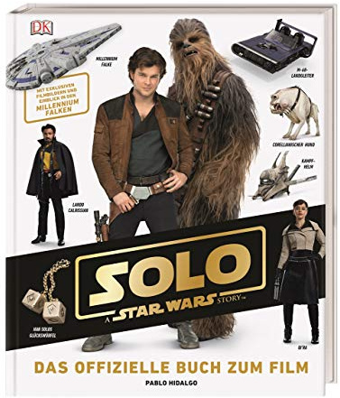 Solo: A Star Wars Story™ Das offizielle Buch zum Film: Mit exklusiven Filmbildern und Einblick in den Millennium Falken