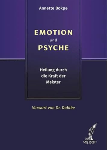 EMOTION und PSYCHE: Heilung durch die Kraft der Meister