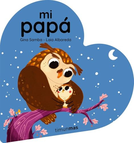 Mi papá. Libro de cartón en forma de corazón (Libros para regalar)