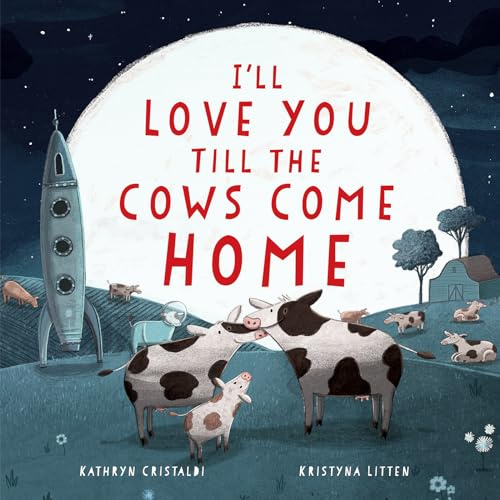 I'll Love You Till the Cows Come Home: A Sweet Bedtime Story About Boundless Family Love for Children (Ages 4–8)