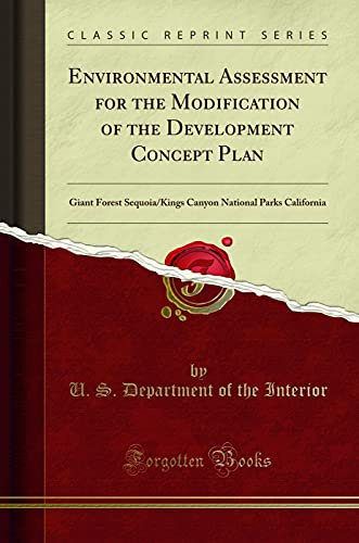 Environmental Assessment for the Modification of the Development Concept Plan: Giant Forest Sequoia/Kings Canyon National Parks California (Classic Reprint)
