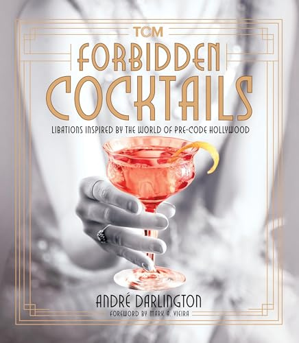 Forbidden Cocktails: Libations Inspired by the World of Pre-Code Hollywood (Turner Classic Movies)