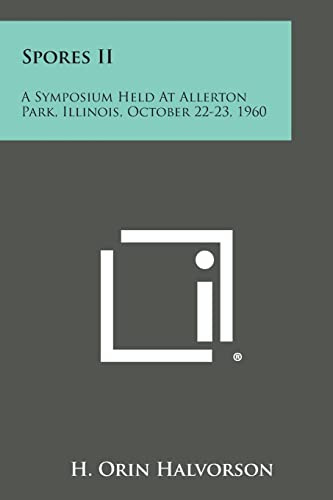 Spores II: A Symposium Held at Allerton Park, Illinois, October 22-23, 1960